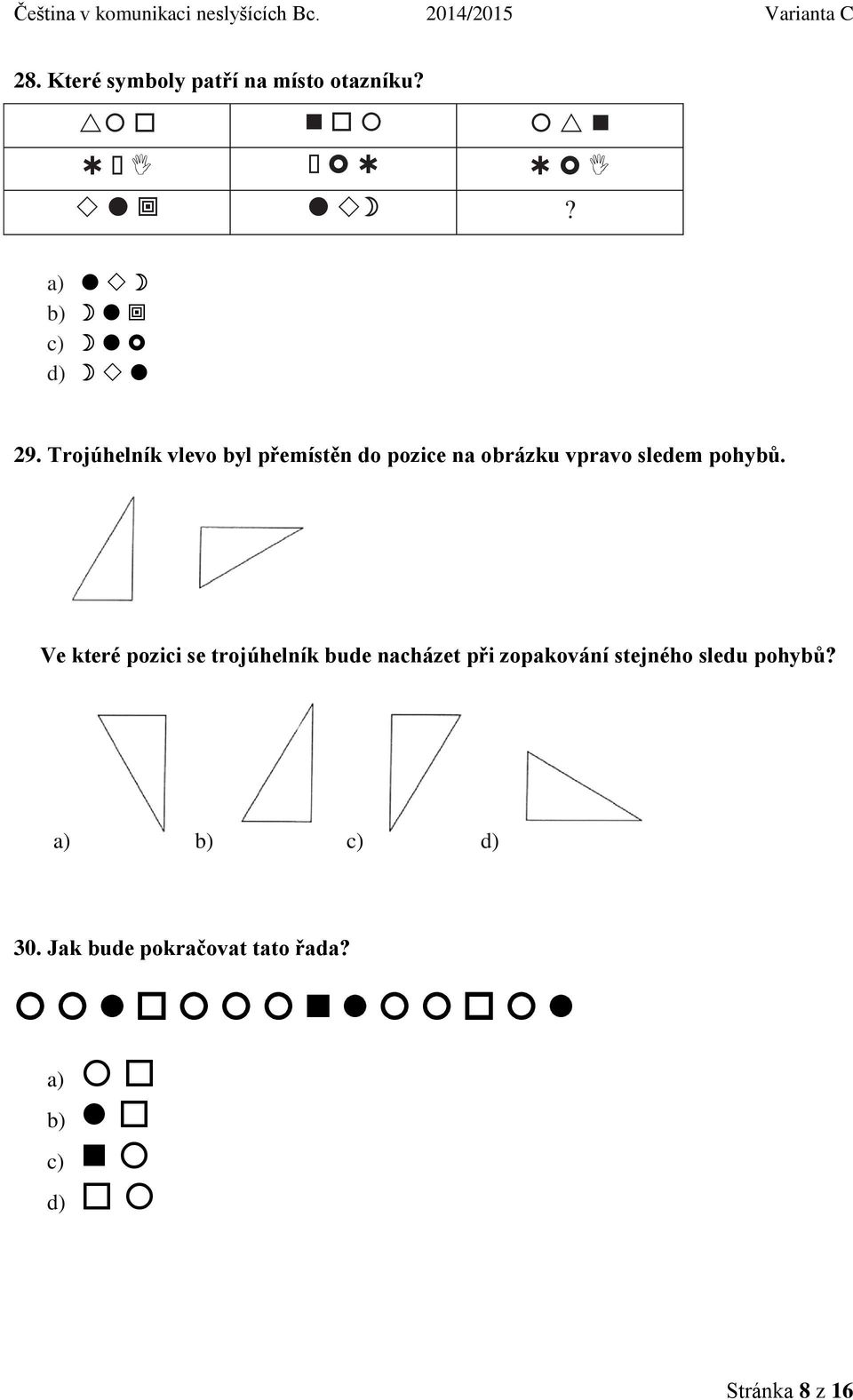 pohybů.