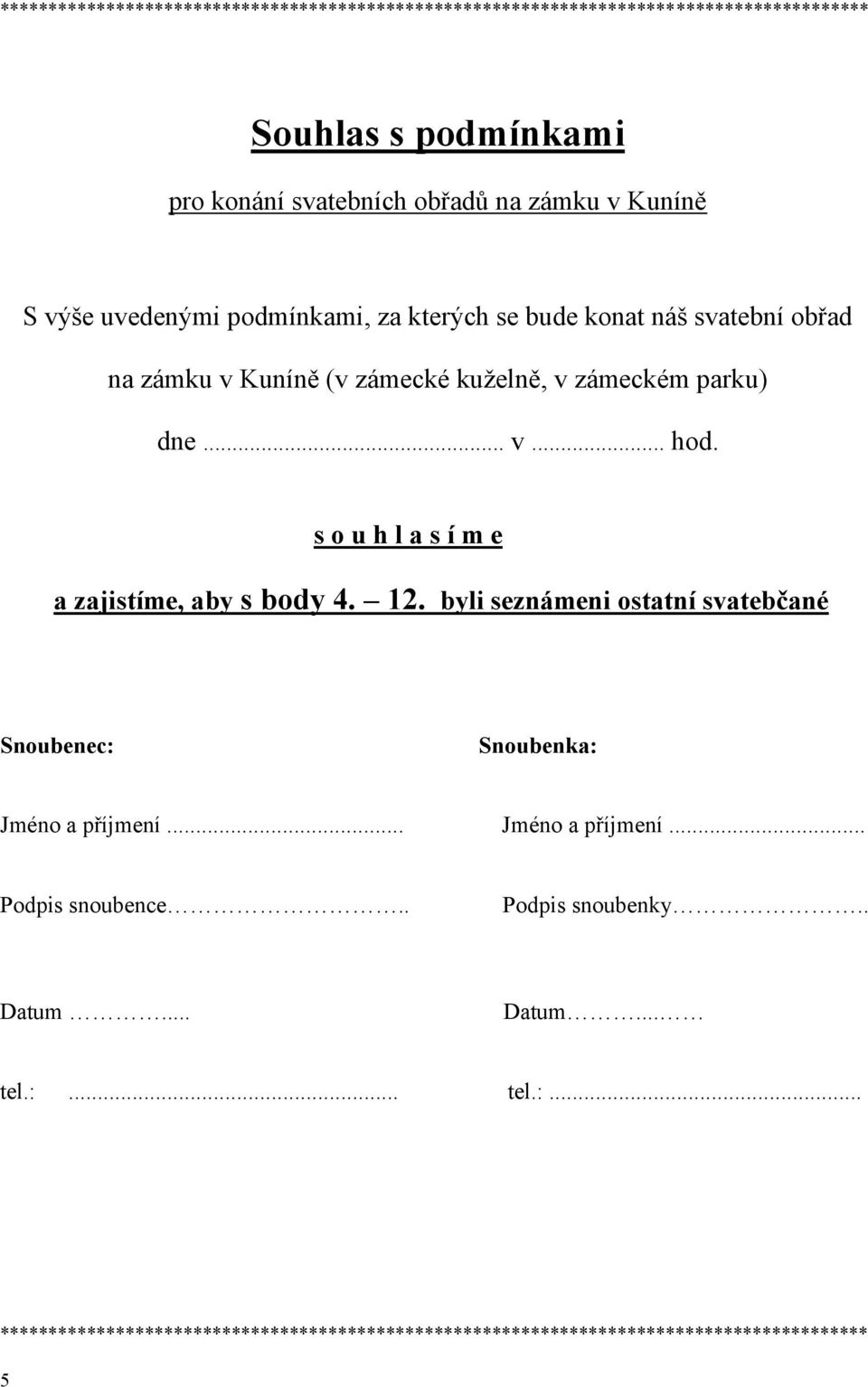 s o u h l a s í m e a zajistíme, aby s body 4. 12. byli seznámeni ostatní svatebčané Snoubenec: Snoubenka: Jméno a příjmení... Jméno a příjmení... Podpis snoubence.