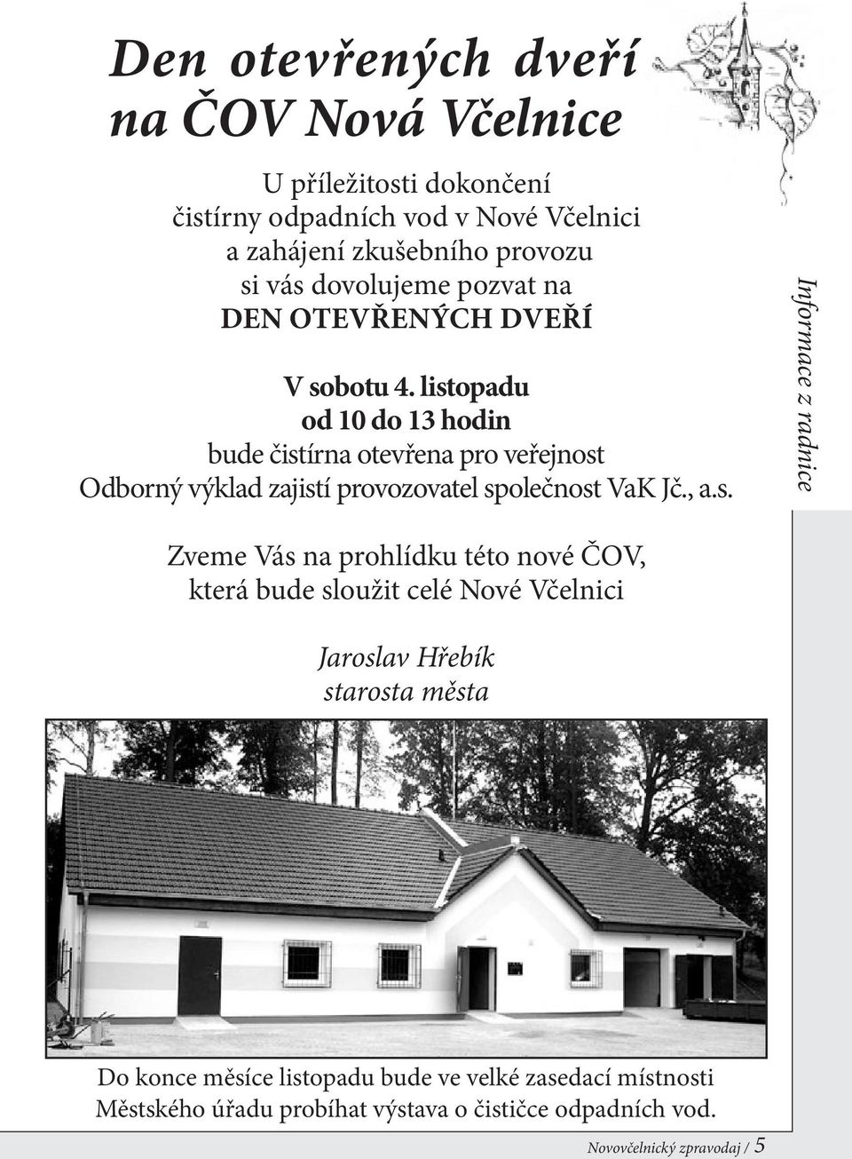 listopadu od 10 do 13 hodin bude čistírna otevřena pro veřejnost Odborný výklad zajistí provozovatel společnost VaK Jč., a.s. Informace z radnice