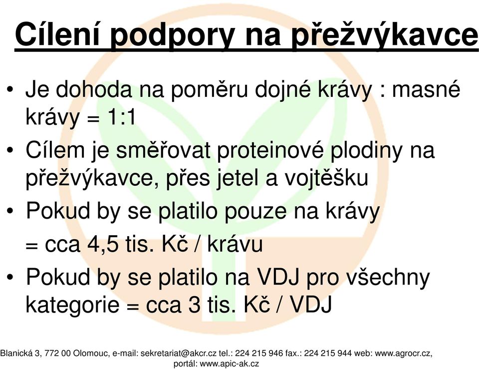 jetel a vojtěšku Pokud by se platilo pouze na krávy = cca 4,5 tis.