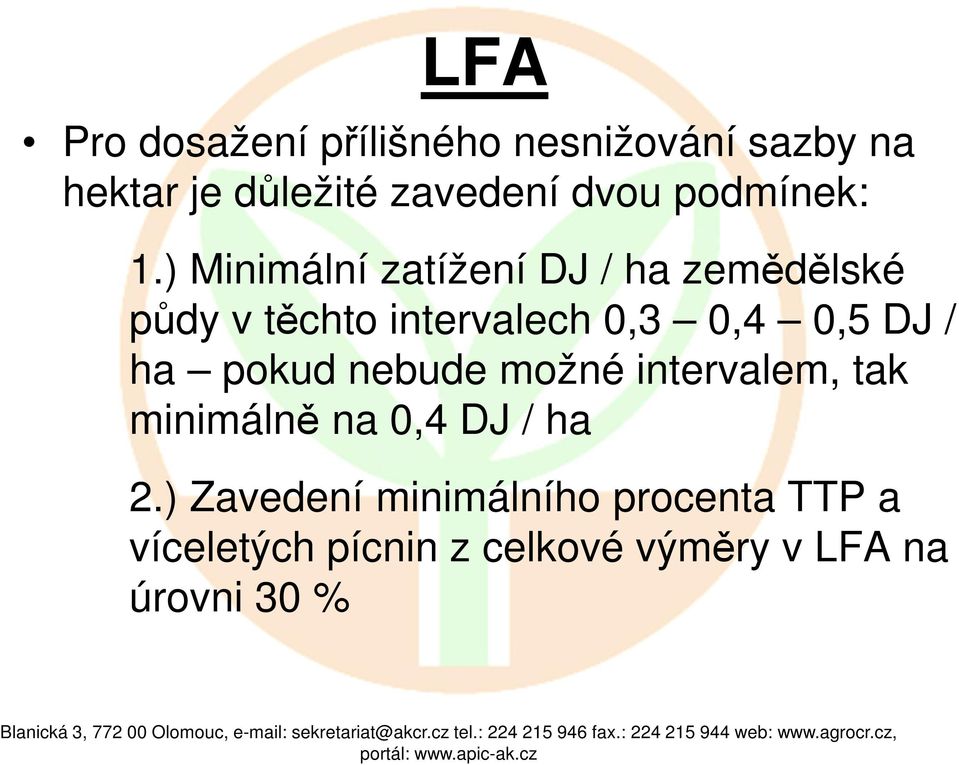 ) Minimální zatížení DJ / ha zemědělské půdy v těchto intervalech 0,3 0,4 0,5 DJ /