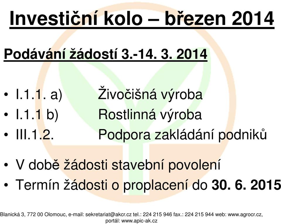 Živočišná výroba Rostlinná výroba Podpora zakládání