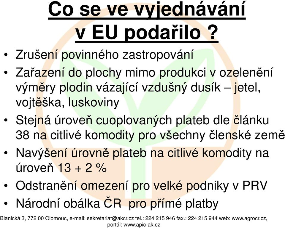 vzdušný dusík jetel, vojtěška, luskoviny Stejná úroveň cuoplovaných plateb dle článku 38 na citlivé