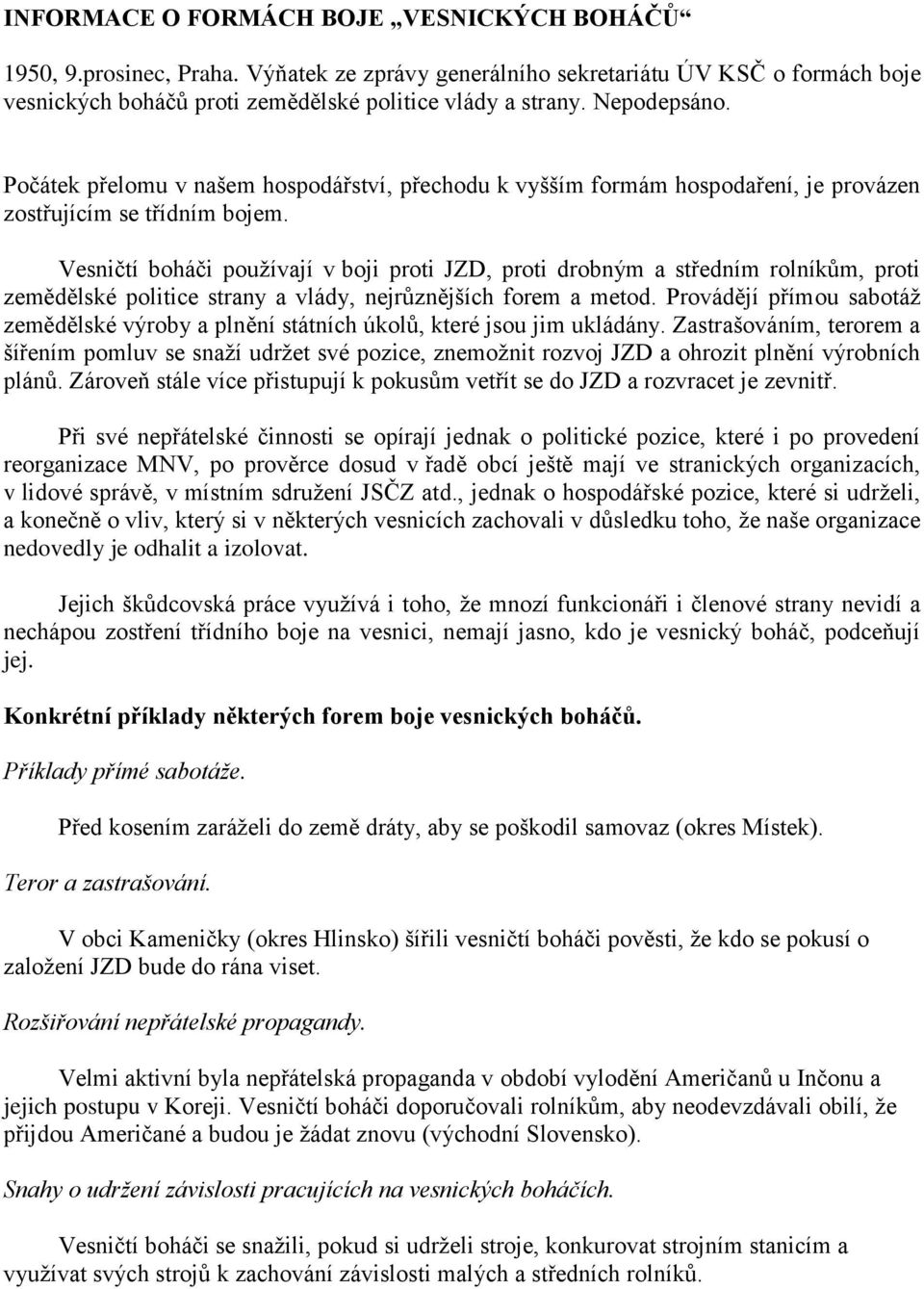 Vesničtí boháči používají v boji proti JZD, proti drobným a středním rolníkům, proti zemědělské politice strany a vlády, nejrůznějších forem a metod.