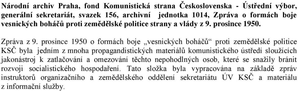 prosince 1950 o formách boje vesnických boháčů proti zemědělské politice KSČ byla jedním z mnoha propagandistických materiálů komunistického ústředí sloužících jakonástroj