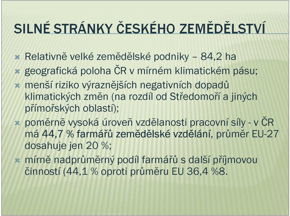 poměrně vysoká úroveň vzdělanosti pracovní síly - v má 44,7 % farmářů zemědělsk lské vzdělání, průměr