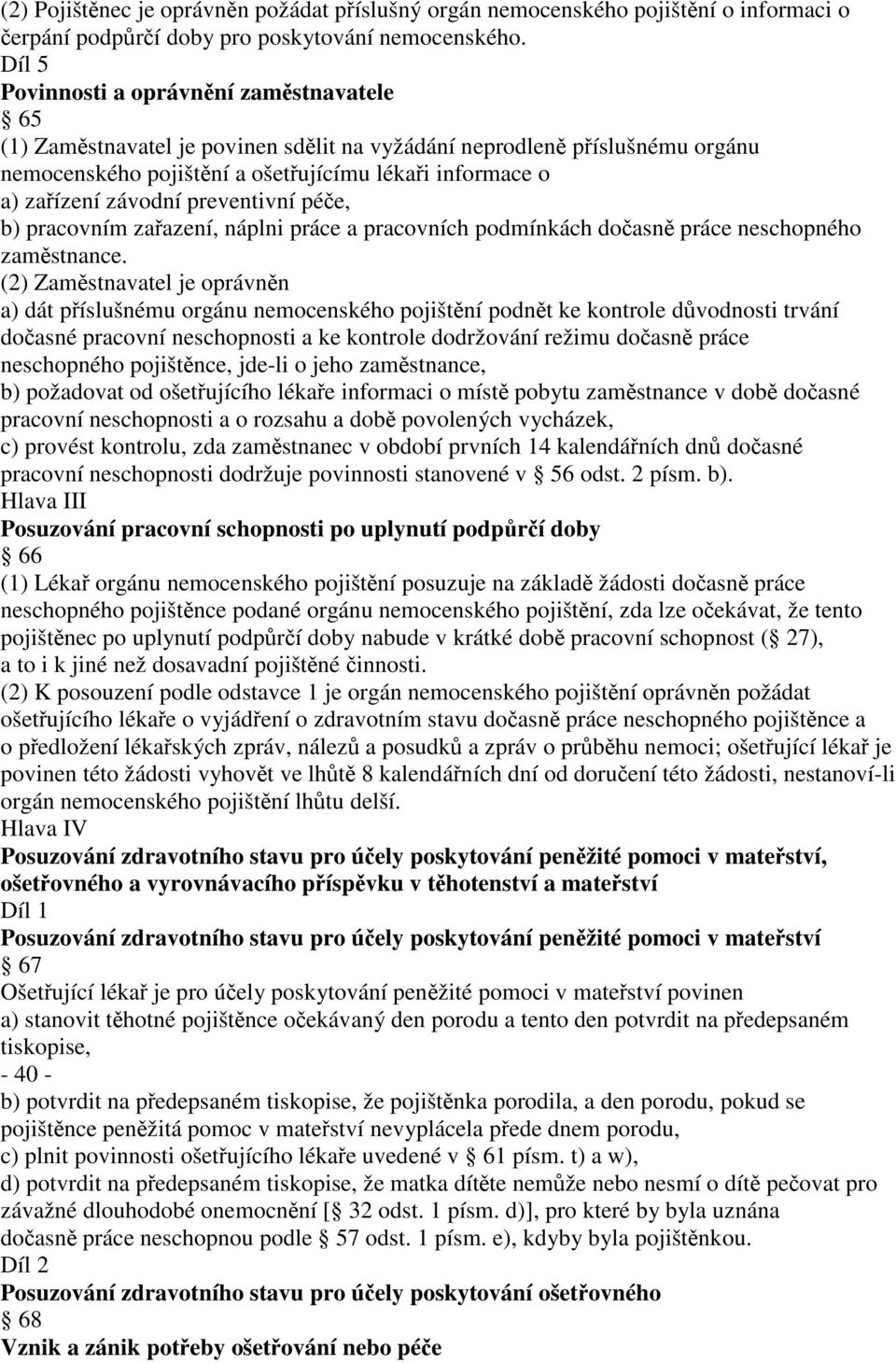 závodní preventivní péče, b) pracovním zařazení, náplni práce a pracovních podmínkách dočasně práce neschopného zaměstnance.