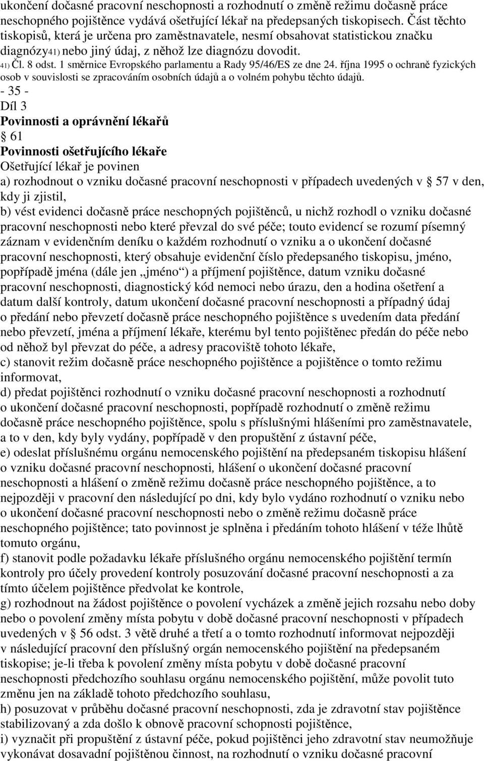 1 směrnice Evropského parlamentu a Rady 95/46/ES ze dne 24. října 1995 o ochraně fyzických osob v souvislosti se zpracováním osobních údajů a o volném pohybu těchto údajů.