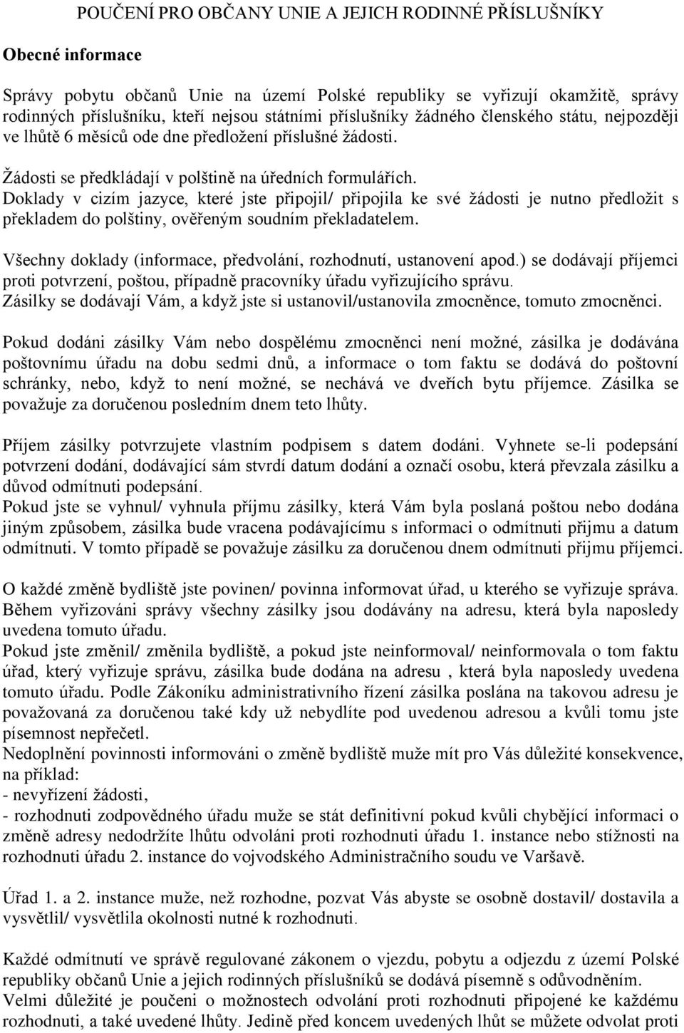 Doklady v cizím jazyce, které jste připojil/ připojila ke své žádosti je nutno předložit s překladem do polštiny, ověřeným soudním překladatelem.