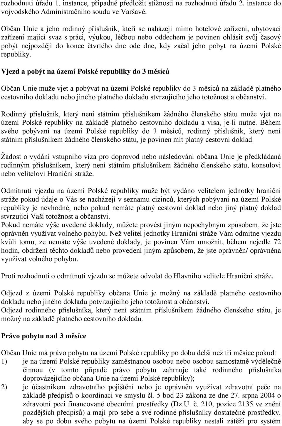 konce čtvrtého dne ode dne, kdy začal jeho pobyt na území Polské republiky.