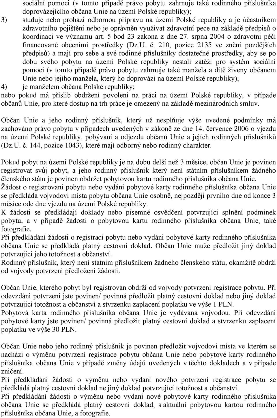 srpna 2004 o zdravotní péči financované obecními prostředky (Dz.U. č.