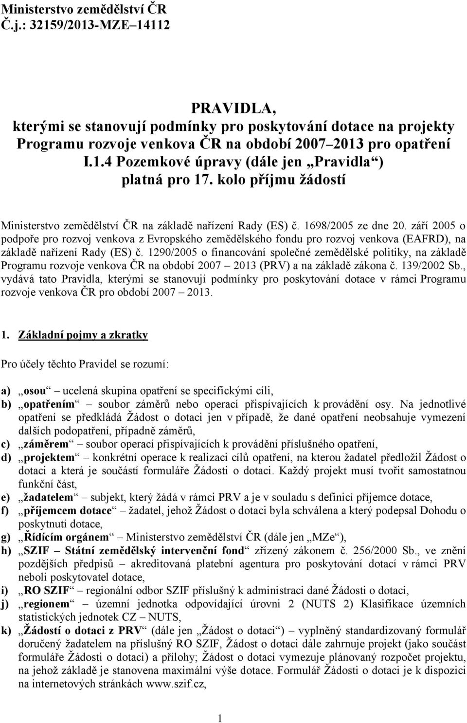 září 2005 o podpoře pro rozvoj venkova z Evropského zemědělského fondu pro rozvoj venkova (EAFRD), na základě nařízení Rady (ES) č.