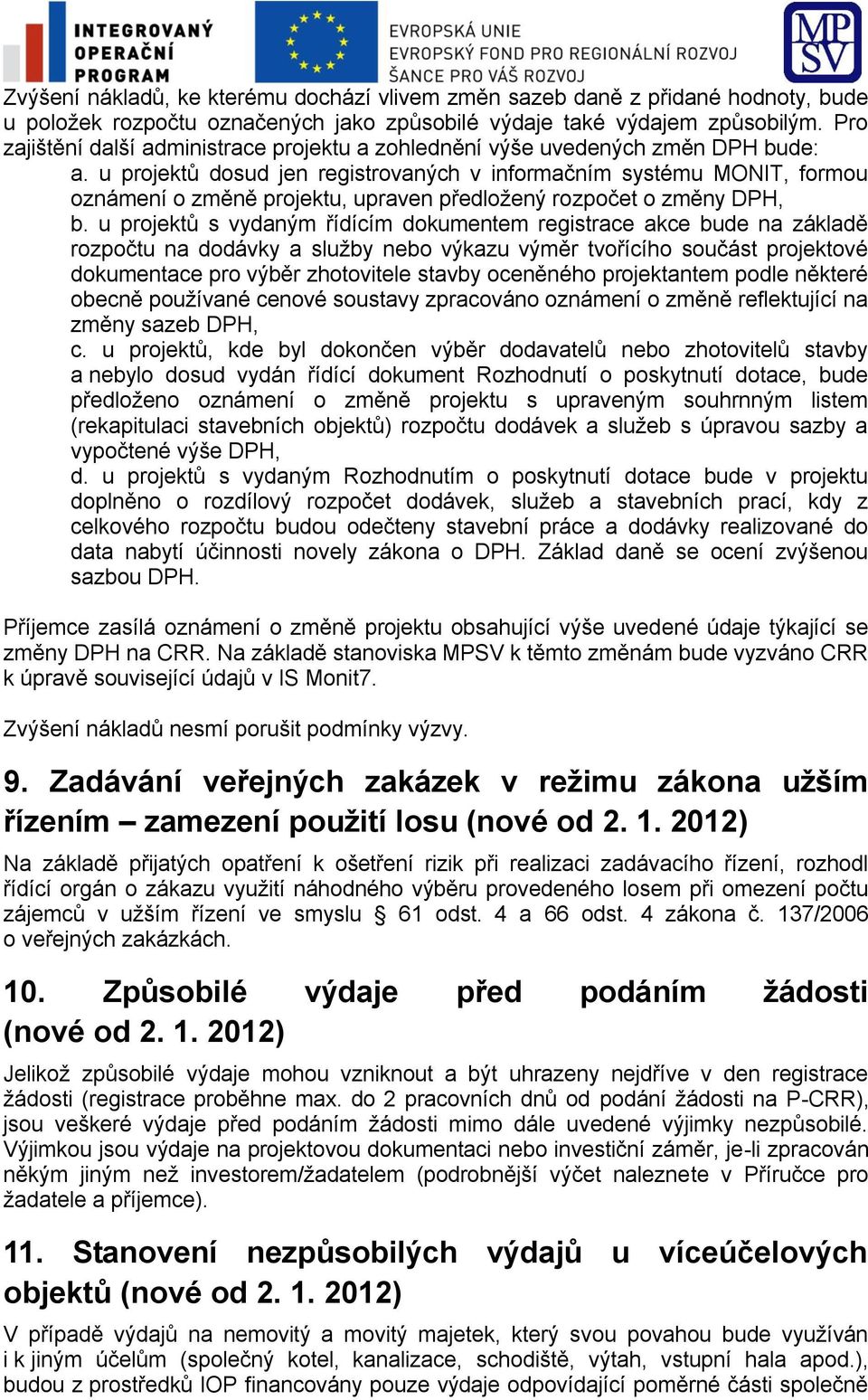 u projektů dosud jen registrovaných v informačním systému MONIT, formou oznámení o změně projektu, upraven předložený rozpočet o změny DPH, b.