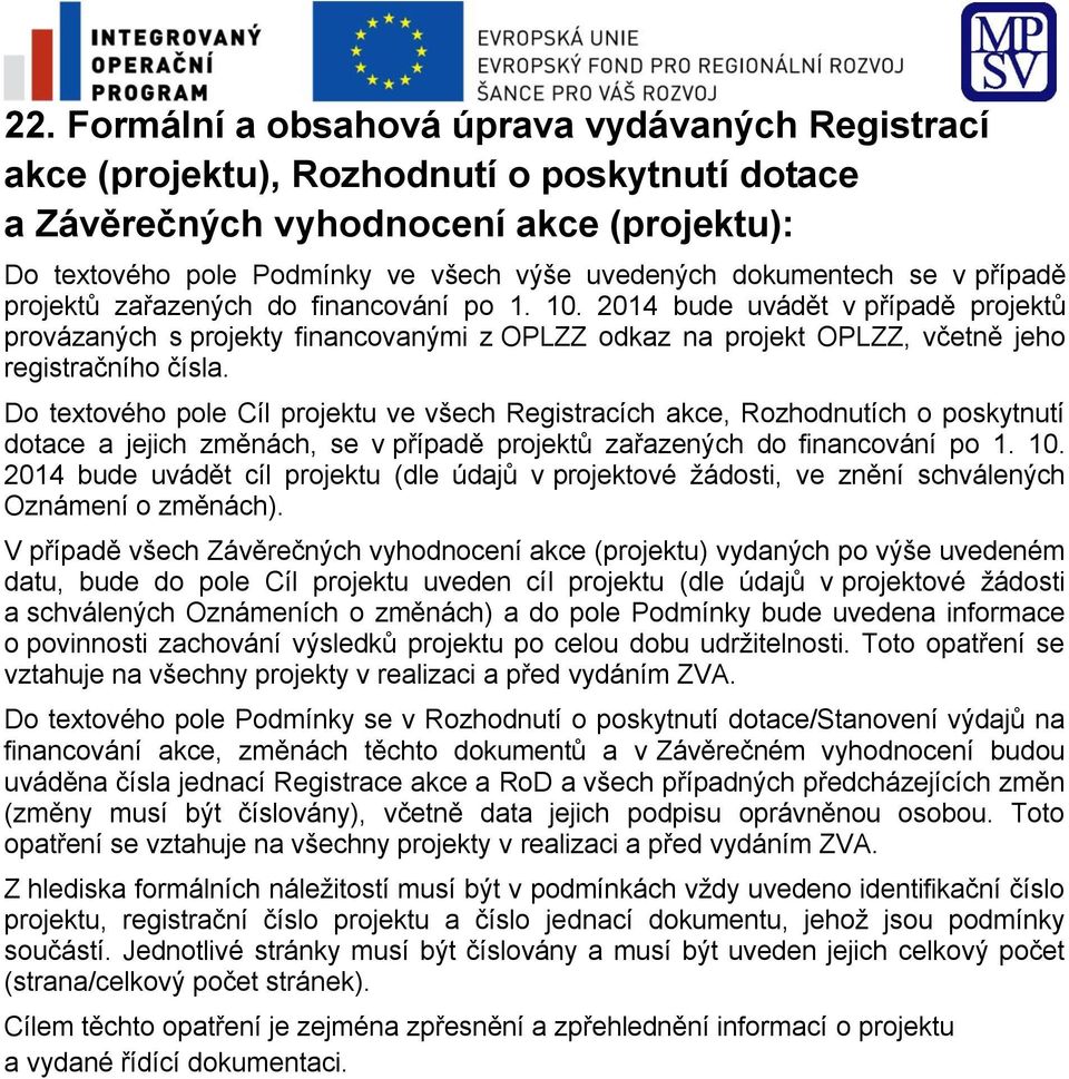 2014 bude uvádět v případě projektů provázaných s projekty financovanými z OPLZZ odkaz na projekt OPLZZ, včetně jeho registračního čísla.