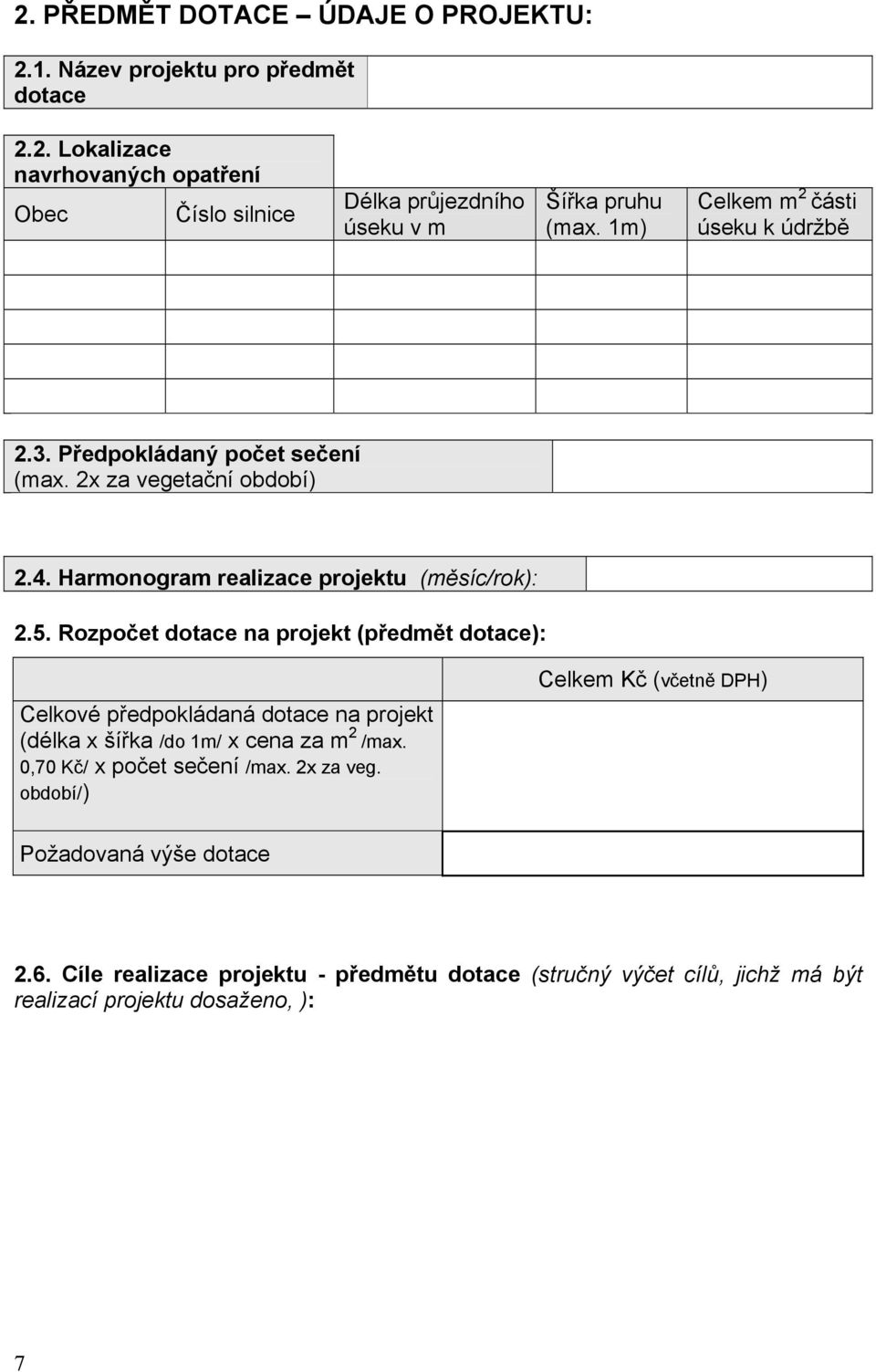 Rozpočet dotace na projekt (předmět dotace): Celkové předpokládaná dotace na projekt (délka x šířka /do 1m/ x cena za m 2 /max. 0,70 Kč/ x počet sečení /max.