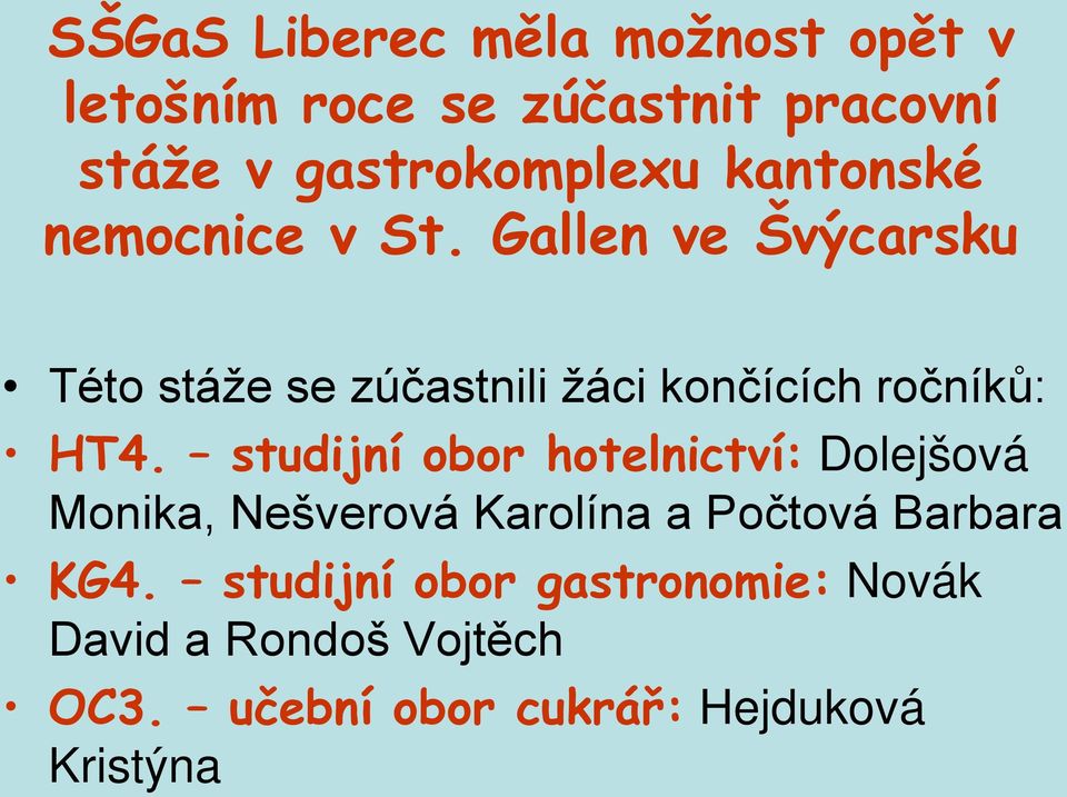 Gallen ve Švýcarsku Této stáže se zúčastnili žáci končících ročníků: HT4.