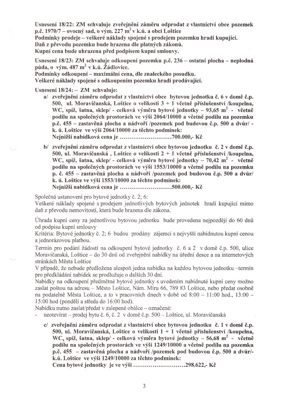 Veškerénáklady spojené s odkoupenm pozemku hrad prodávajc. UsnesenL8l24z _ ZM schvaluje: al zveťejněn záméru odprodat z vlastnictv obce bytovou jednotku č. 6 v domě č.p. 500' ul.