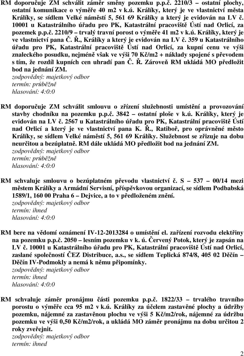 10001 u Katastrálního úřadu pro PK, Katastrální pracoviště Ústí nad Orlicí, za pozemek p.p.č. 2210/9 trvalý travní porost o výměře 41 m2 v k.ú. Králíky, který je ve vlastnictví pana Č. Ř.