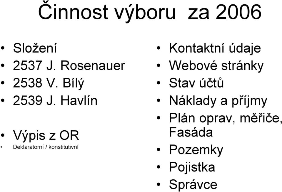 Havlín Výpis z OR Deklaratorní / konstitutivní Kontaktní