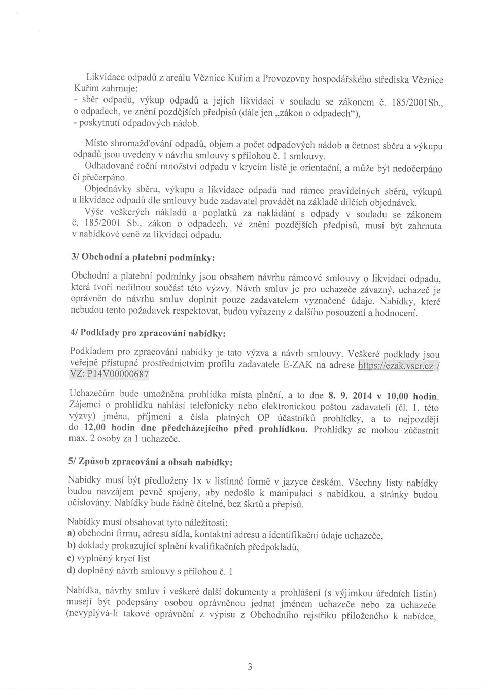 Mfsto shromzd'ov6ni odpdfi, objem podet odpdovych n6dob detnost sbdru vykupu odpdri jsou uvedeny v n6vrhu smlouvy s piflohou d. I smlouvy.