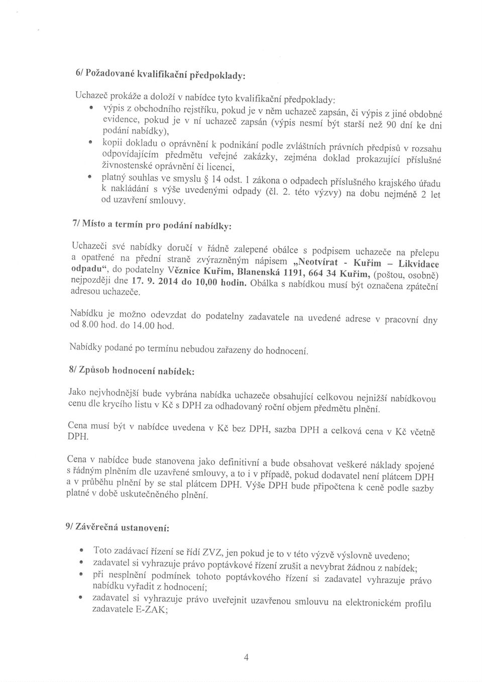 zejmd,n dokld prokzujfci pifslusnd Zivnostenskd oprdvndni di licenci, ' pltny souhls ve smyslu $ l4 odst. I zftkono odpdech pifslusndho ljsk6ho k fidu nklddnf s vyse uvedenymi odpdy (dl. 2.