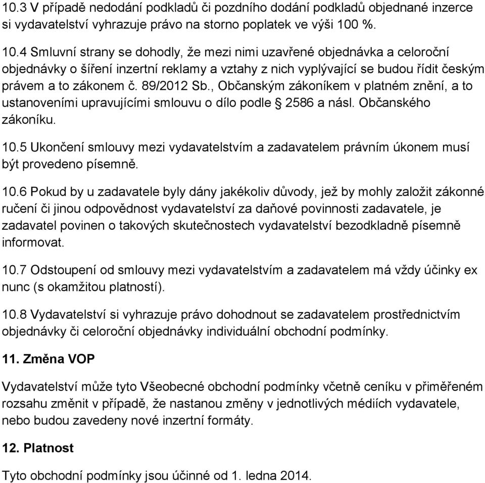 89/2012 Sb., Občanským zákoníkem v platném znění, a to ustanoveními upravujícími smlouvu o dílo podle 2586 a násl. Občanského zákoníku. 10.