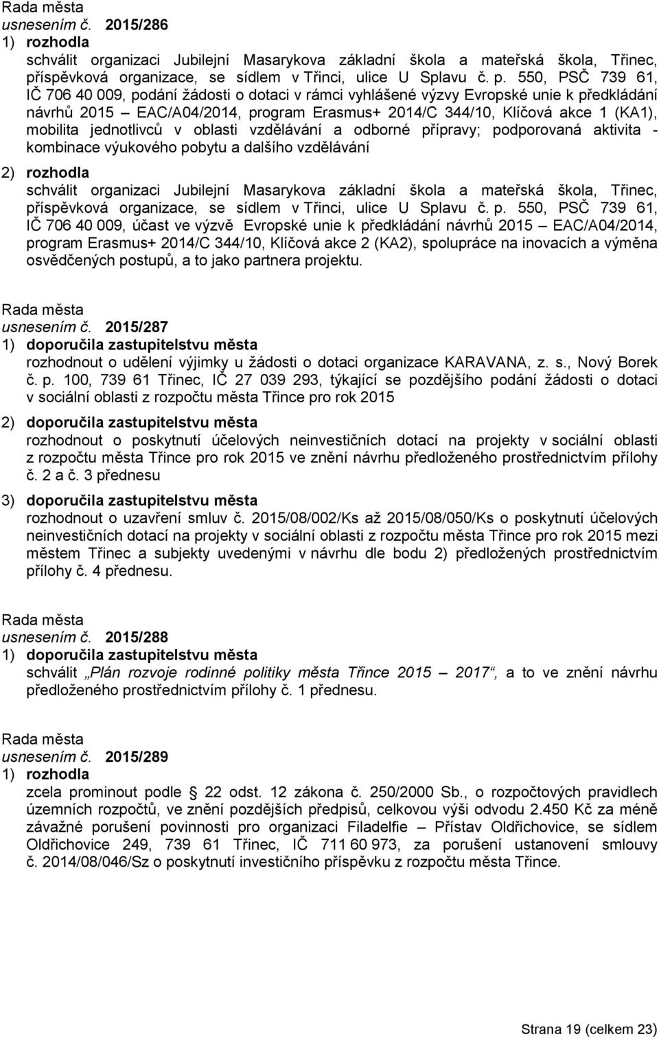 550, PSČ 739 61, IČ 706 40 009, podání žádosti o dotaci v rámci vyhlášené výzvy Evropské unie k předkládání návrhů 2015 EAC/A04/2014, program Erasmus+ 2014/C 344/10, Klíčová akce 1 (KA1), mobilita