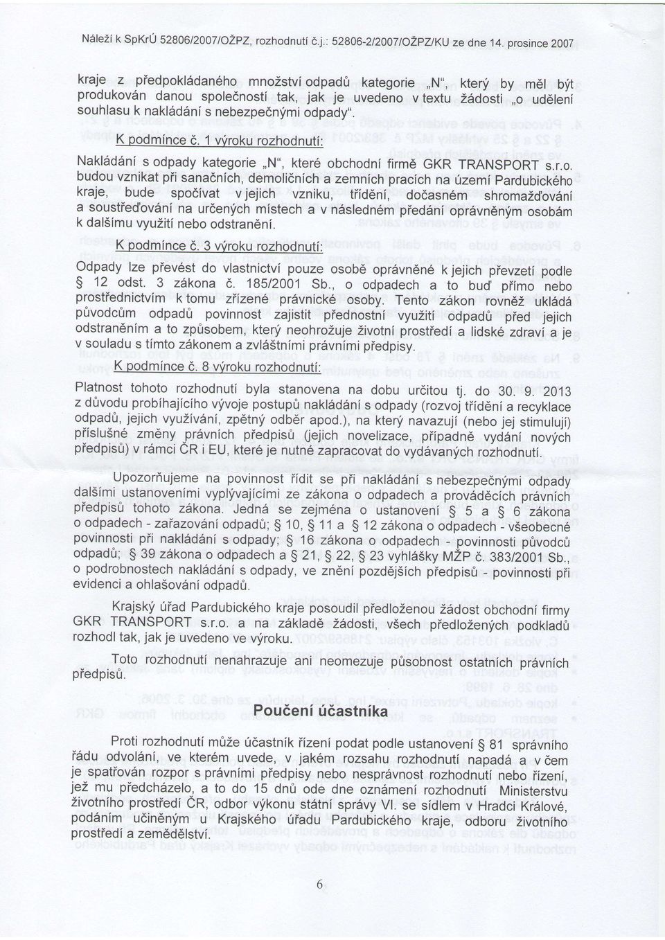 odpady,,. K podmince d. 1 vvroku rozhodnuti: aklsddni s odpady kategorie,,", kter6 obchodni firmd GKR TRASpORT s.r.o. budou vznikat pii sana6nich, demolidnich a zemnich pracich na 0zemi pardubick6ho