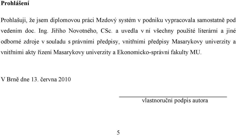 a uvedla v ní všechny použité literární a jiné odborné zdroje v souladu s právními předpisy,