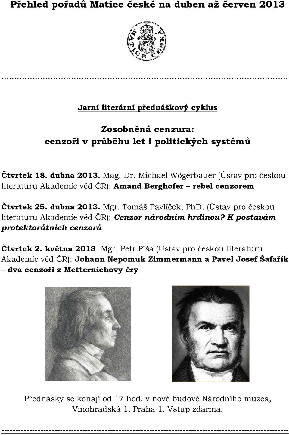 (Ústav pro českou literaturu Akademie věd ČR): Cenzor národním hrdinou? K postavám protektorátních cenzorů Čtvrtek 2. května 2013. Mgr.