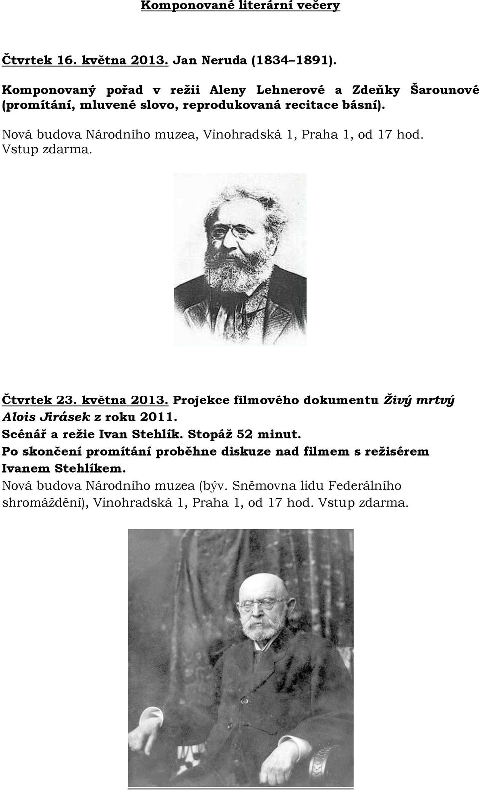 Nová budova Národního muzea, Vinohradská 1, Praha 1, od 17 hod. Vstup zdarma. Čtvrtek 23. května 2013.