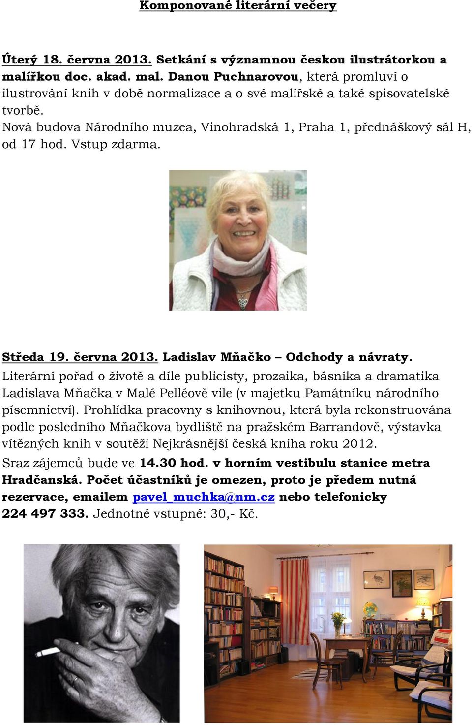 Nová budova Národního muzea, Vinohradská 1, Praha 1, přednáškový sál H, od 17 hod. Vstup zdarma. Středa 19. června 2013. Ladislav Mňačko Odchody a návraty.