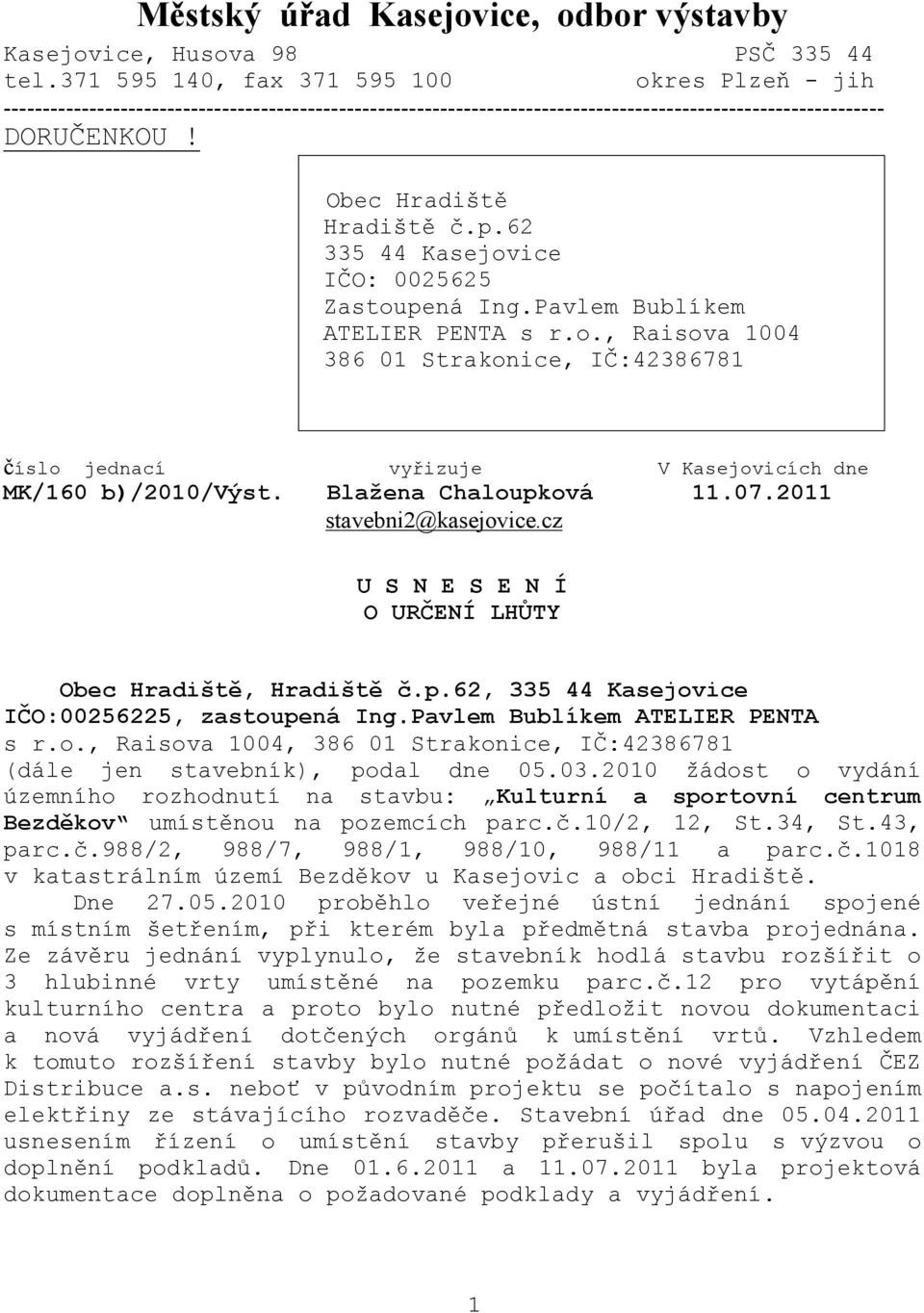 62 335 44 Kasejovice IČO: 0025625 Zastoupená Ing.Pavlem Bublíkem ATELIER PENTA s r.o., Raisova 1004 386 01 Strakonice, IČ:42386781 číslo jednací vyřizuje V Kasejovicích dne MK/160 b)/2010/výst.