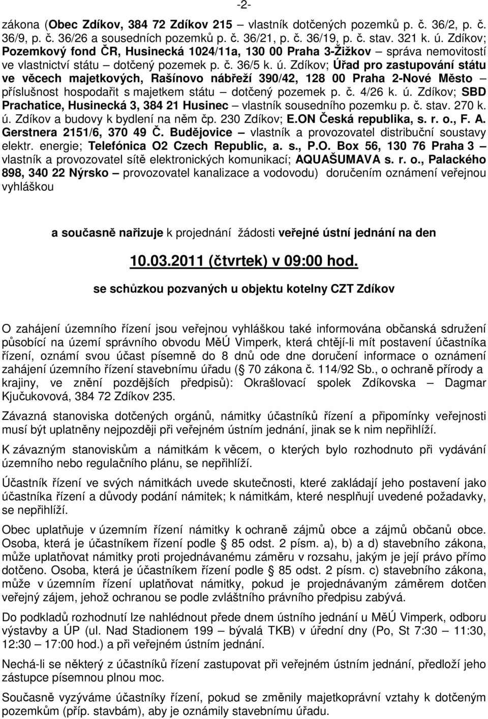 Zdíkov; Úřad pro zastupování státu ve věcech majetkových, Rašínovo nábřeží 390/42, 128 00 Praha 2-Nové Město příslušnost hospodařit s majetkem státu dotčený pozemek p. č. 4/26 k. ú.