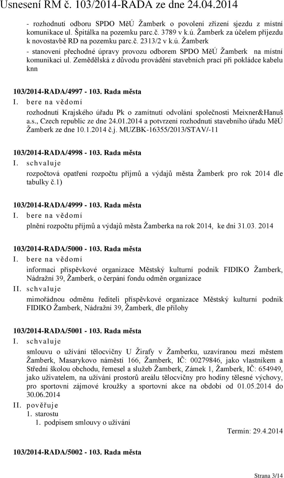 Rada města rozhodnutí Krajského úřadu Pk o zamítnutí odvolání společnosti Meixner&Hanuš a.s., Czech republic ze dne 24.01.2014 a potvrzení rozhodnutí stavebního úřadu MěÚ Žamberk ze dne 10.1.2014 č.j. MUZBK-16355/2013/STAV/-11 103/2014-RADA/4998-103.