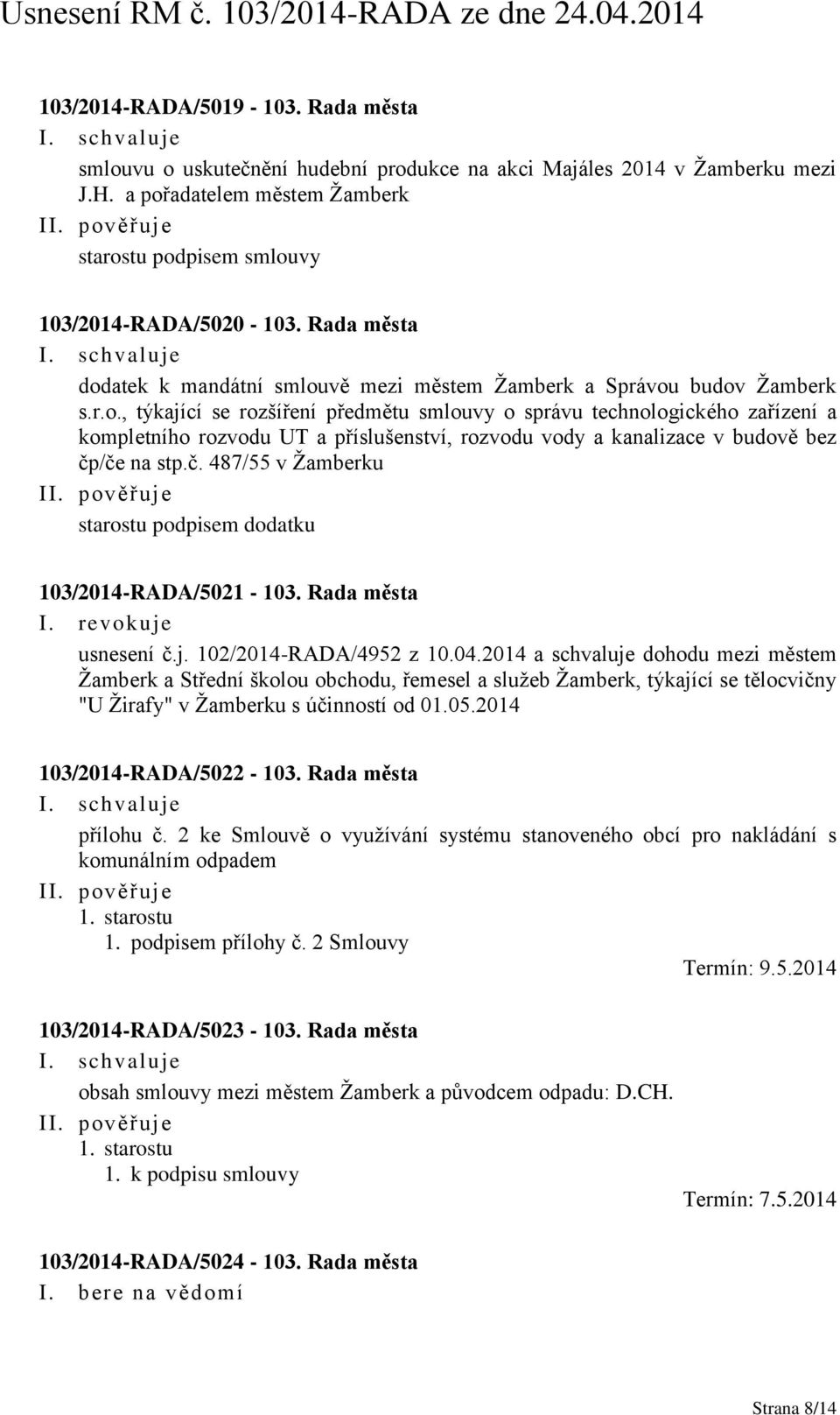 č. 487/55 v Žamberku starostu podpisem dodatku 103/2014-RADA/5021-103. Rada města I. revokuje usnesení č.j. 102/2014-RADA/4952 z 10.04.