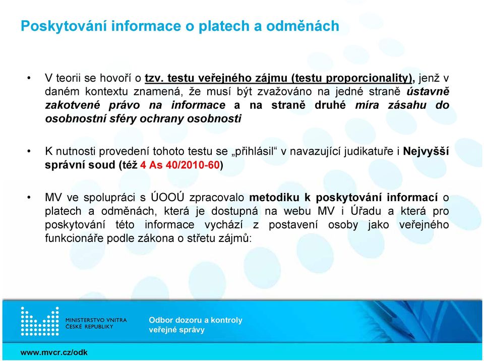 straně druhé míra zásahu do osobnostní sféry ochrany osobnosti K nutnosti provedení tohoto testu se přihlásil v navazující judikatuře i Nejvyšší správní soud (též