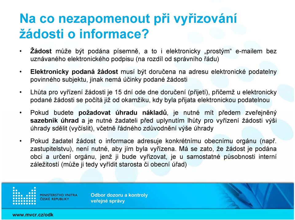 elektronické podatelny povinného subjektu, jinak nemá účinky podané žádosti Lhůta pro vyřízení žádosti je 15 dní ode dne doručení (přijetí), přičemž u elektronicky podané žádosti se počítá již od