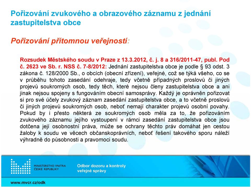 , o obcích (obecní zřízení), veřejné, což se týká všeho, co se v průběhu tohoto zasedání odehraje, tedy včetně případných proslovů či jiných projevů soukromých osob, tedy těch, které nejsou členy