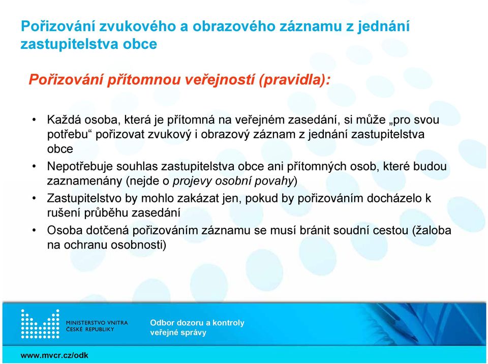 souhlas zastupitelstva obce ani přítomných osob, které budou zaznamenány (nejde o projevy osobní povahy) Zastupitelstvo by mohlo zakázat