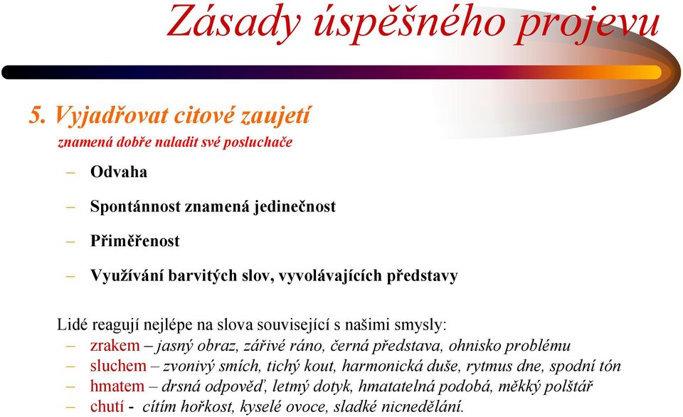 barvitých slov, vyvolávajících představy Lidé reagují nejlépe na slova související s našimi smysly: zrakem jasný obraz, zářivé