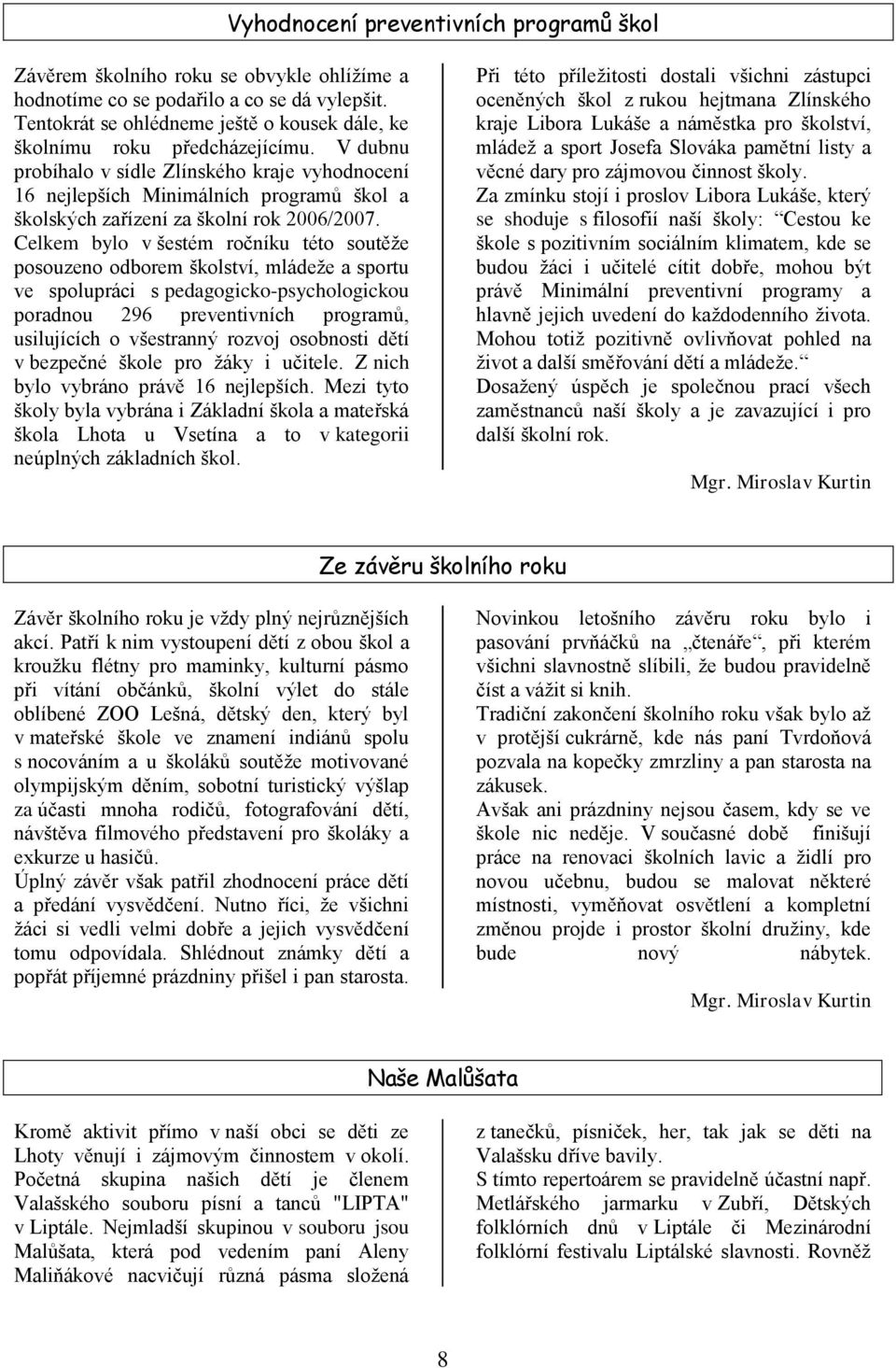 V dubnu probíhalo v sídle Zlínského kraje vyhodnocení 16 nejlepších Minimálních programů škol a školských zařízení za školní rok 2006/2007.