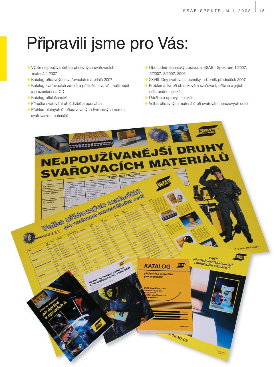 multimédií a prezentací na CD Katalog příslušenství Příručka svařování při údržbě a opravách Přehled platných či připravovaných Evropských norem svařovacích