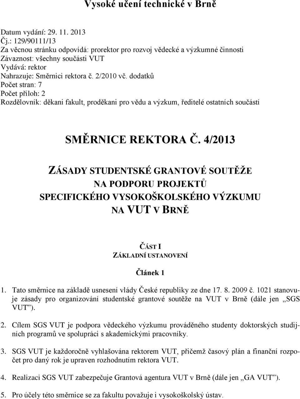 dodatků Počet stran: 7 Počet příloh: 2 Rozdělovník: děkani fakult, proděkani pro vědu a výzkum, ředitelé ostatních součástí SMĚRNICE REKTORA Č.