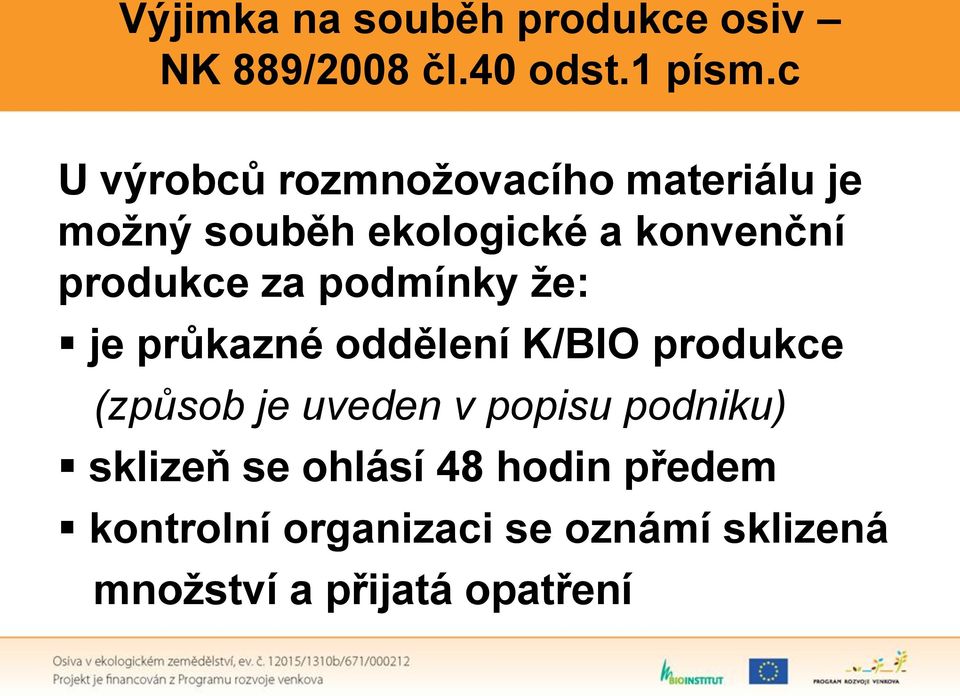 produkce za podmínky že: je průkazné oddělení K/BIO produkce (způsob je uveden v