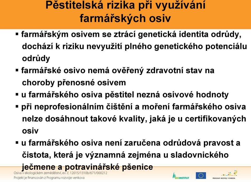 nezná osivové hodnoty při neprofesionálním čištění a moření farmářského osiva nelze dosáhnout takové kvality, jaká je u certifikovaných