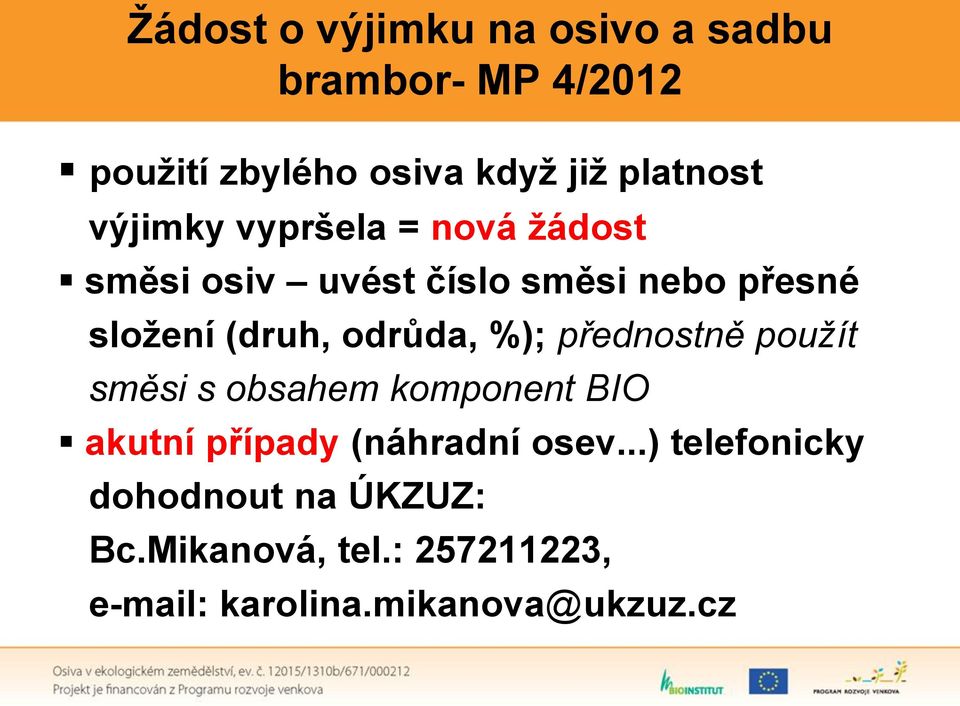 odrůda, %); přednostně použít směsi s obsahem komponent BIO akutní případy (náhradní osev.