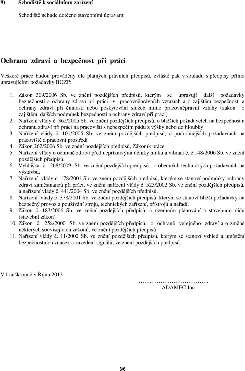 ve znění pozdějších předpisů, kterým se upravují další požadavky bezpečnosti a ochrany zdraví při práci v pracovněprávních vztazích a o zajištění bezpečnosti a ochrany zdraví při činnosti nebo