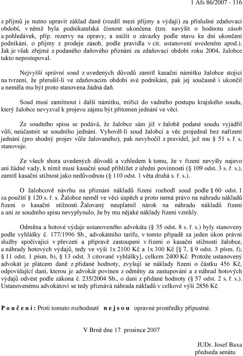 Jak je však zřejmé z podaného daňového přiznání za zdaňovací období roku 2004, žalobce takto nepostupoval.