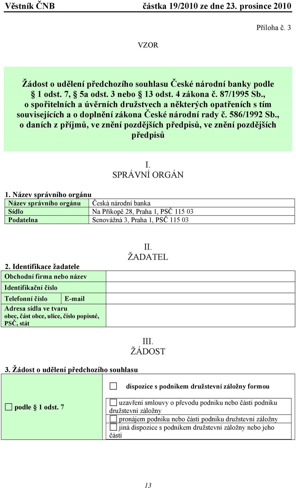 , o daních z příjmů, ve znění pozdějších předpisů, ve znění pozdějších předpisů I. SPRÁVNÍ ORGÁN 1.